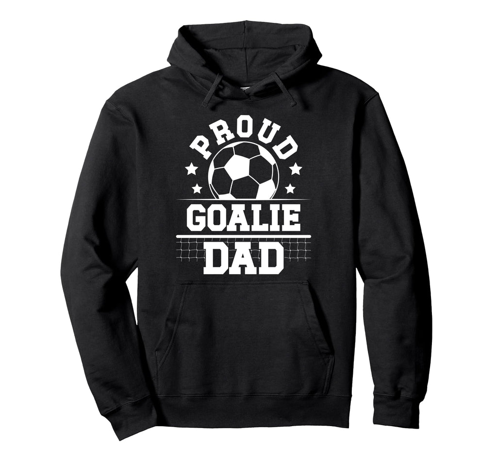 Proud Soccer Goalie Dad Soccer Hoodie - Fun Novelty Design for Adults - T-Shirt, Sweatshirt, Hoodie