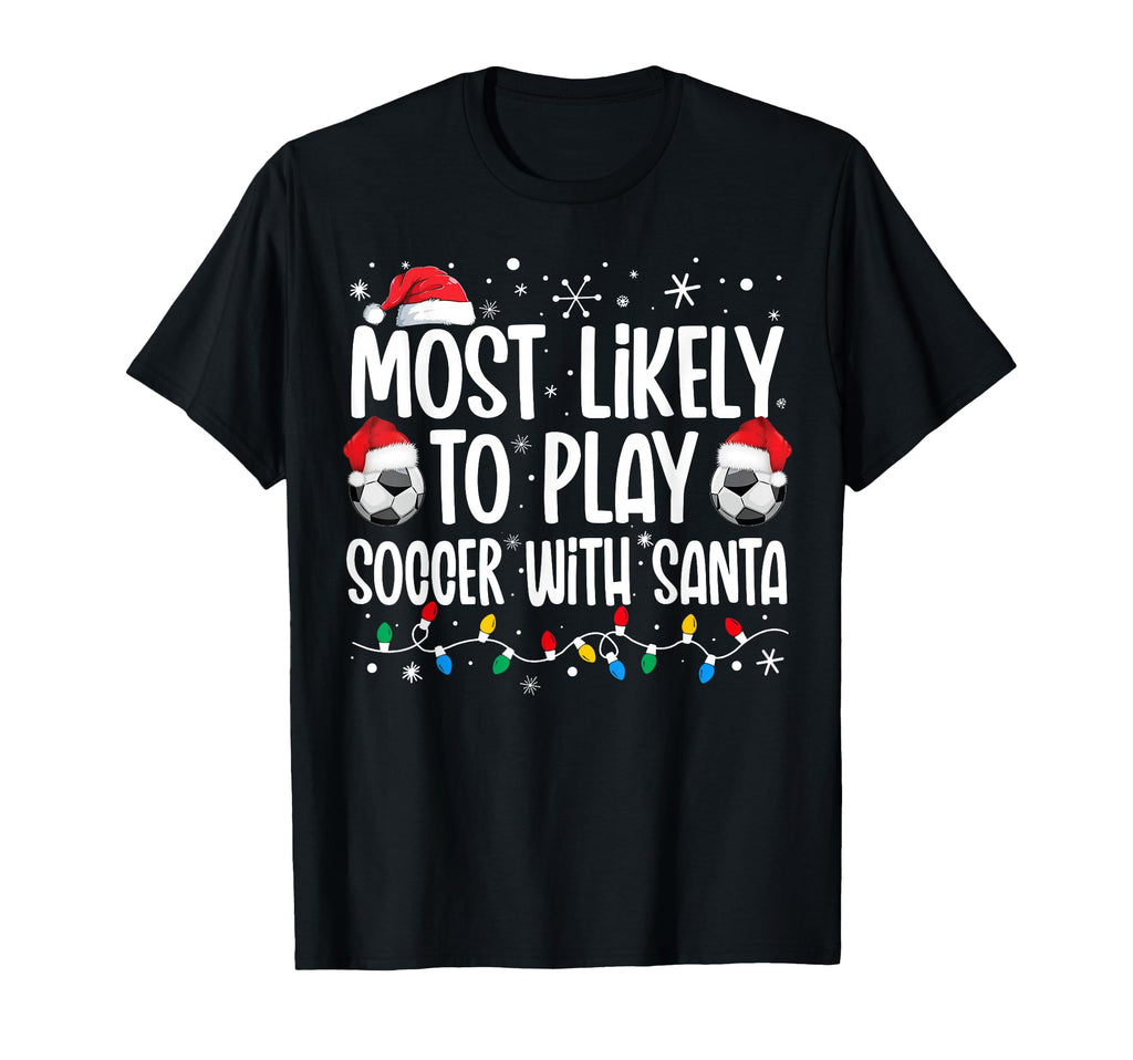 Most Likely To Play Soccer Santa T-Shirt - Custom Art Print Unisex - T-Shirt, Sweatshirt, Hoodie