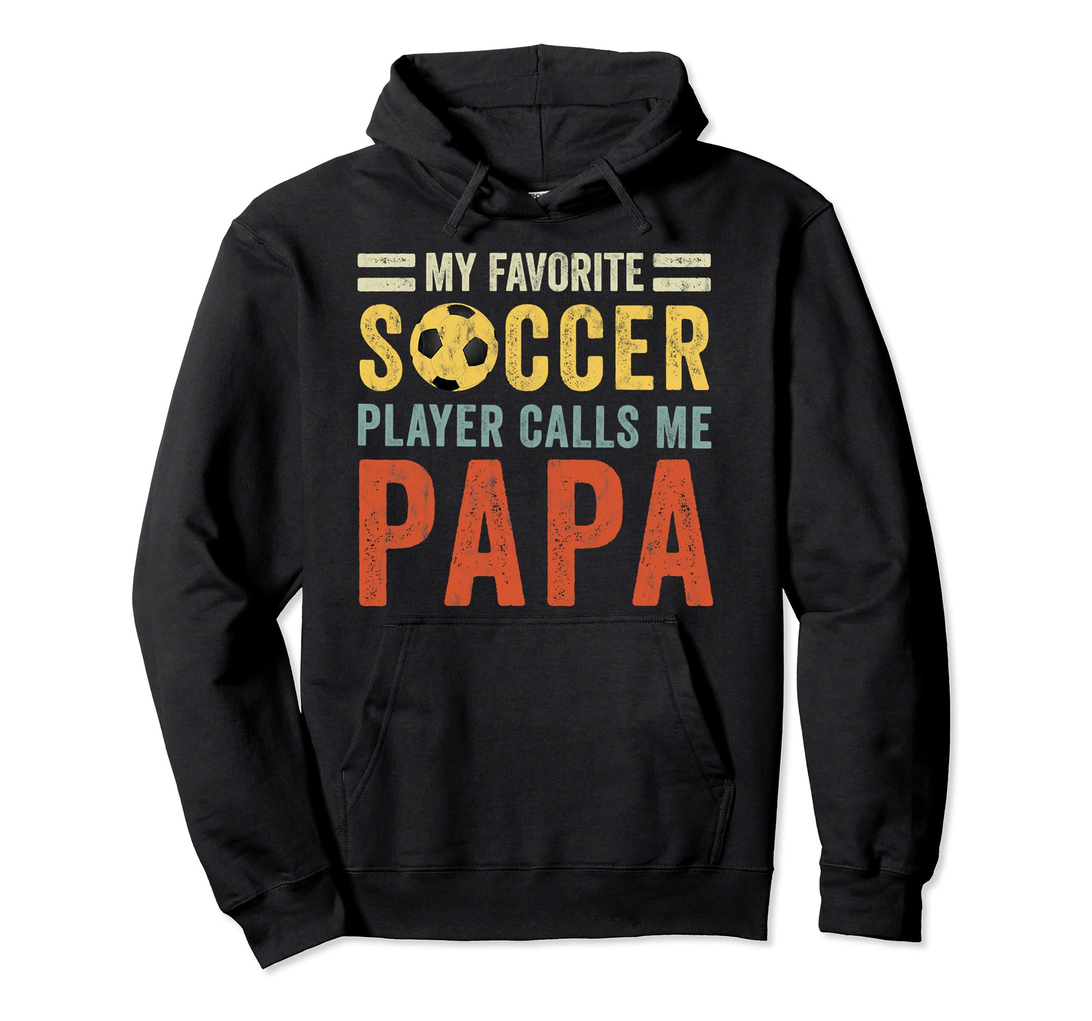 My Favorite Soccer Player Calls Me Papa Hoodie - Fun Novelty Design Unisex - T-Shirt, Sweatshirt, Hoodie