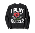 I Play Soccer Heart Soccer Sweatshirt - Graphic Print Men Women - T-Shirt, Sweatshirt, Hoodie