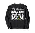 My Favorite Ballers Call Me Mom Sweatshirt - Casual Everyday Wear Unisex - T-Shirt, Sweatshirt, Hoodie