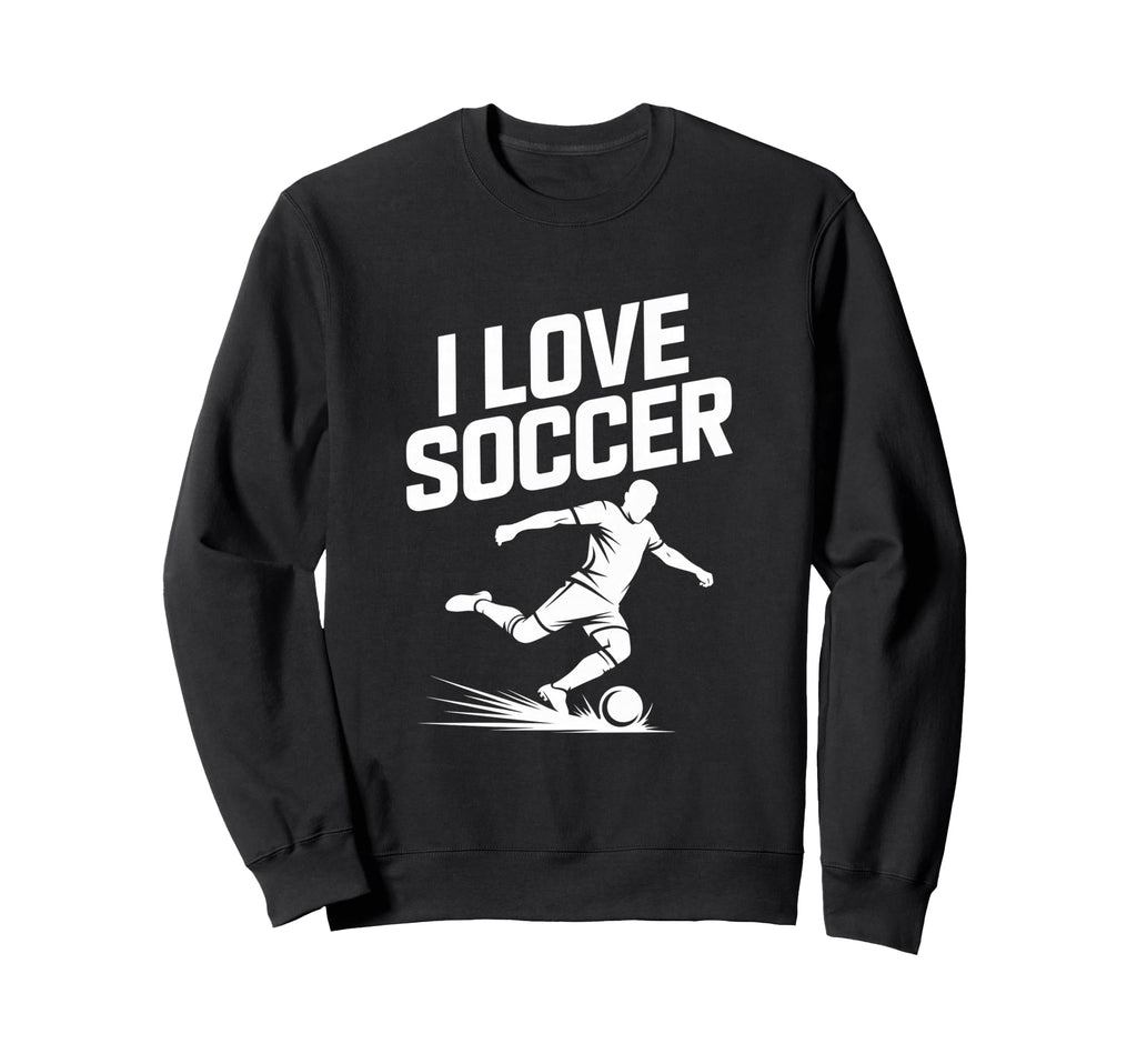 I Love Soccer Football Fans Sweatshirt - Casual Everyday Wear for Adults - T-Shirt, Sweatshirt, Hoodie