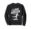 I Love Soccer Football Fans Sweatshirt - Casual Everyday Wear for Adults - T-Shirt, Sweatshirt, Hoodie