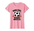 Mom Fuel Requires Whistles Soccer T-Shirt - Unique Graphic for Adults - T-Shirt, Sweatshirt, Hoodie