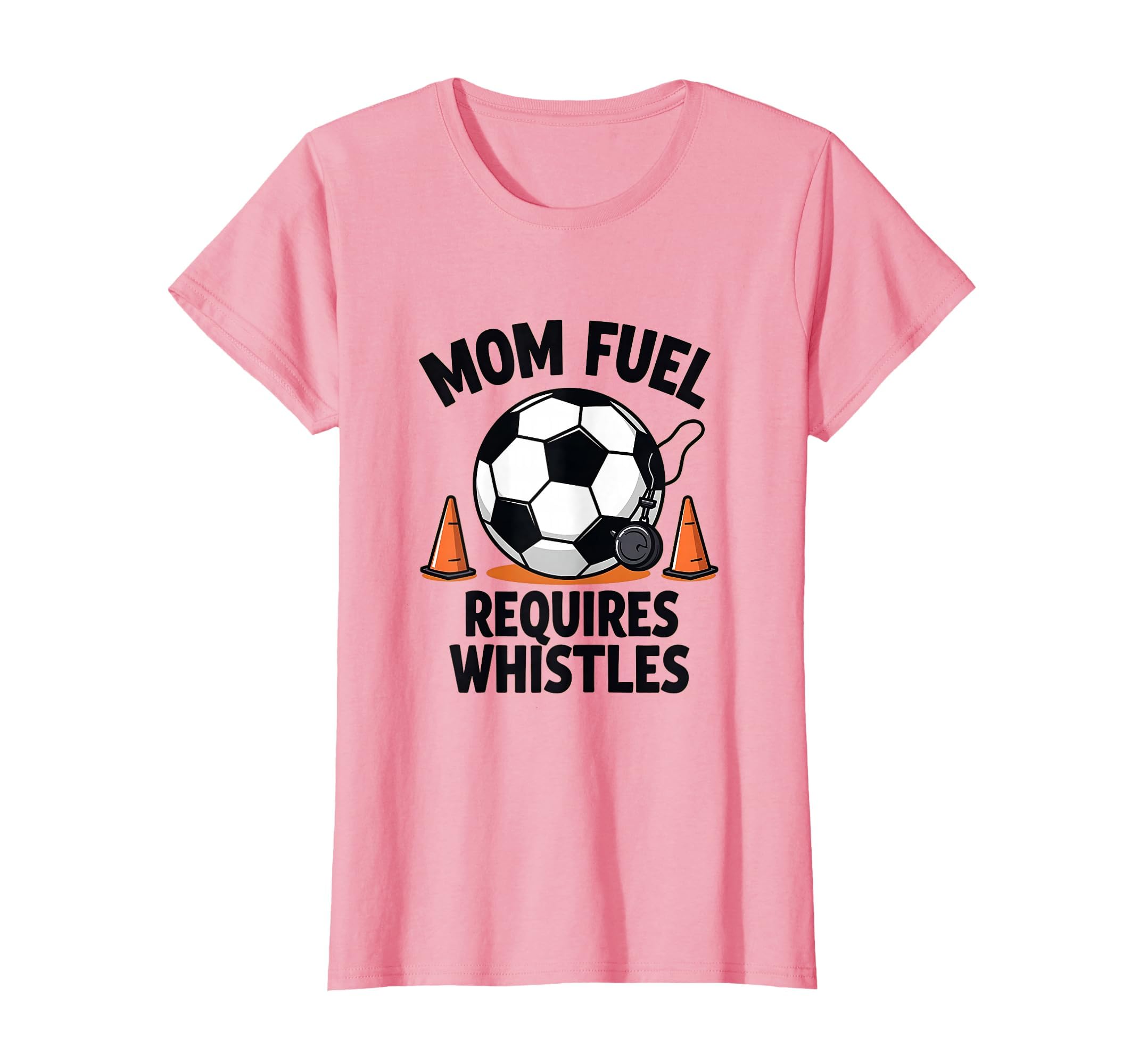 Mom Fuel Requires Whistles Soccer T-Shirt - Unique Graphic for Adults - T-Shirt, Sweatshirt, Hoodie