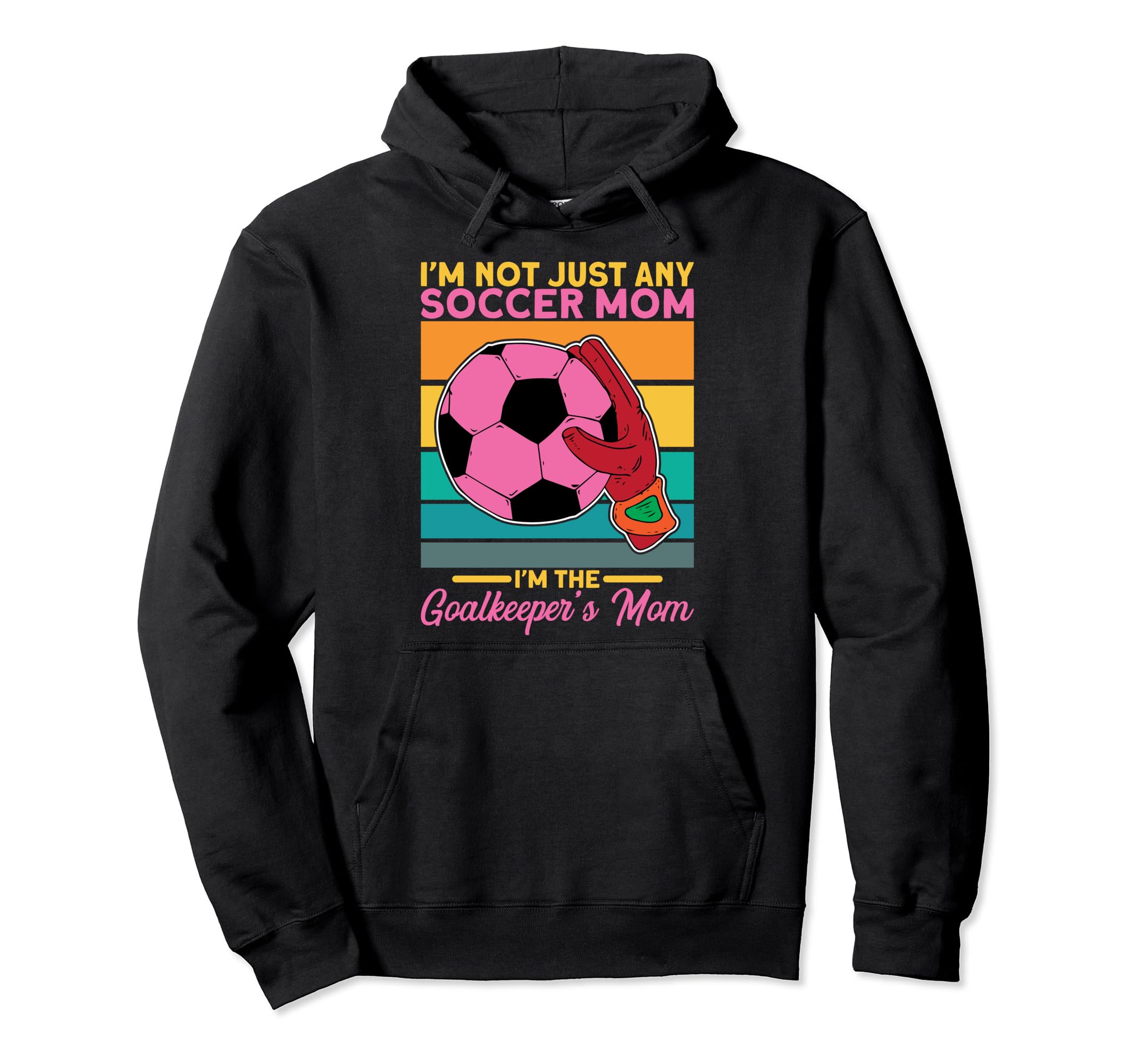 Soccer Goalkeeper Mom Im Goalkeepers Mom Hoodie - Novelty Apparel Men Women - T-Shirt, Sweatshirt, Hoodie