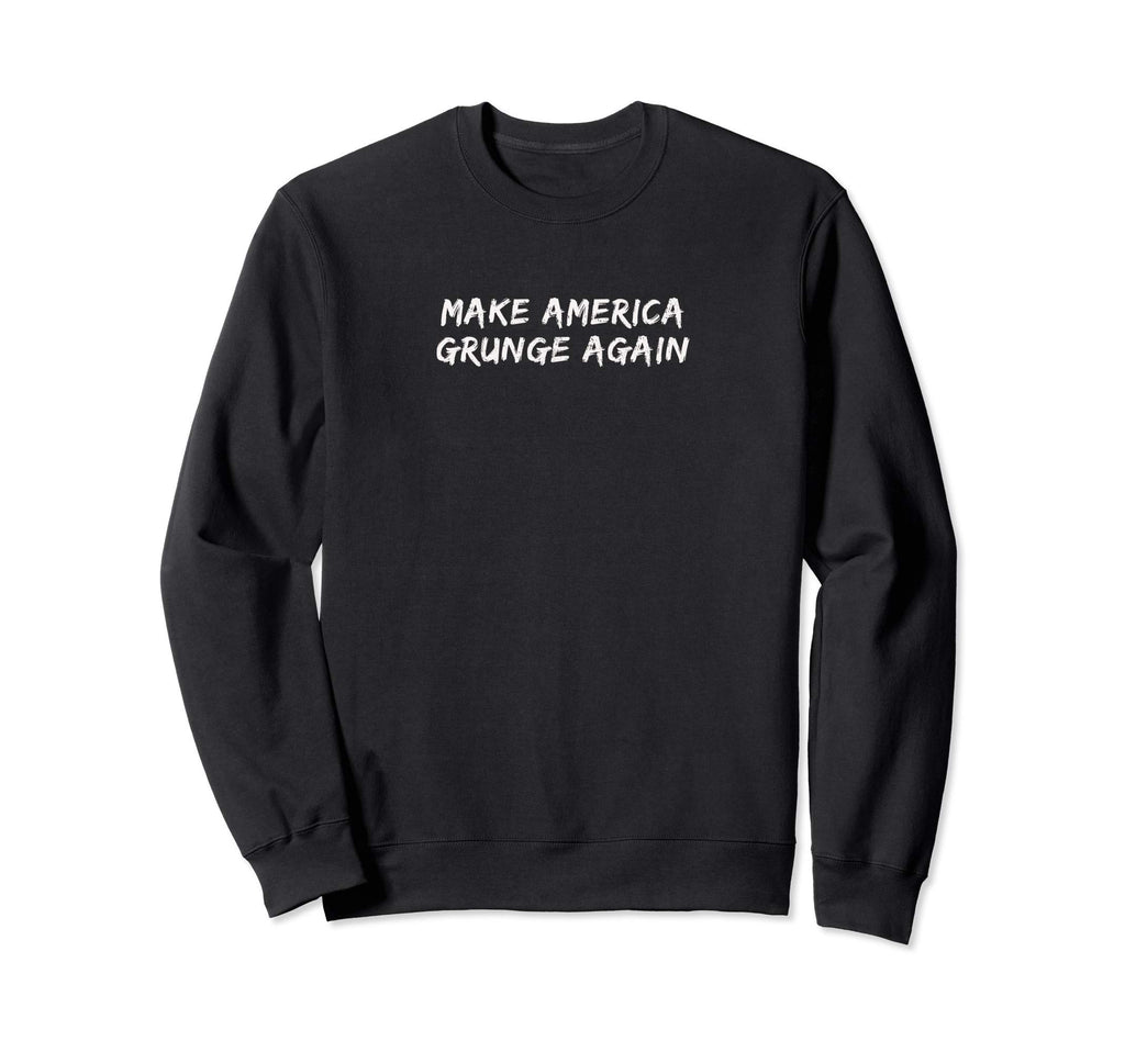 Make America Grunge Again Sweatshirt - Minimalist Print Men Women - T-Shirt, Sweatshirt, Hoodie