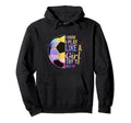 I Know I Play Like Try To Keep Up Soccer Hoodie - Novelty Apparel Unisex - T-Shirt, Sweatshirt, Hoodie