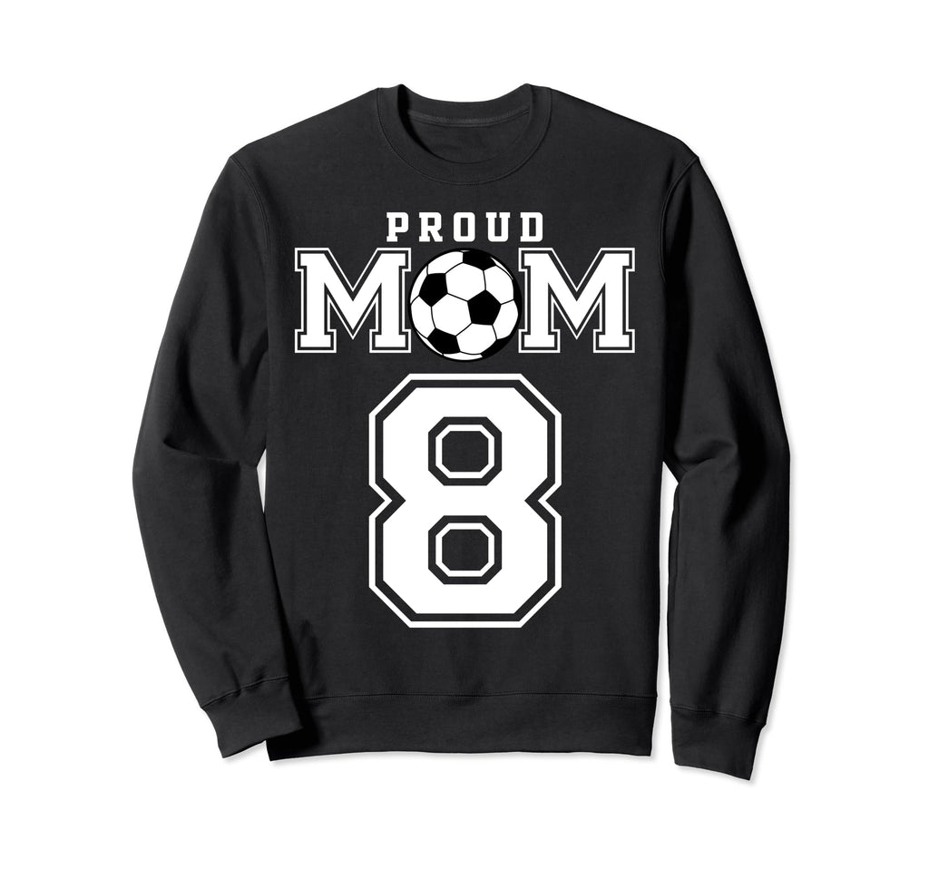 Number 8 Custom Proud Soccer Sweatshirt - Casual Everyday Wear Men Women - T-Shirt, Sweatshirt, Hoodie
