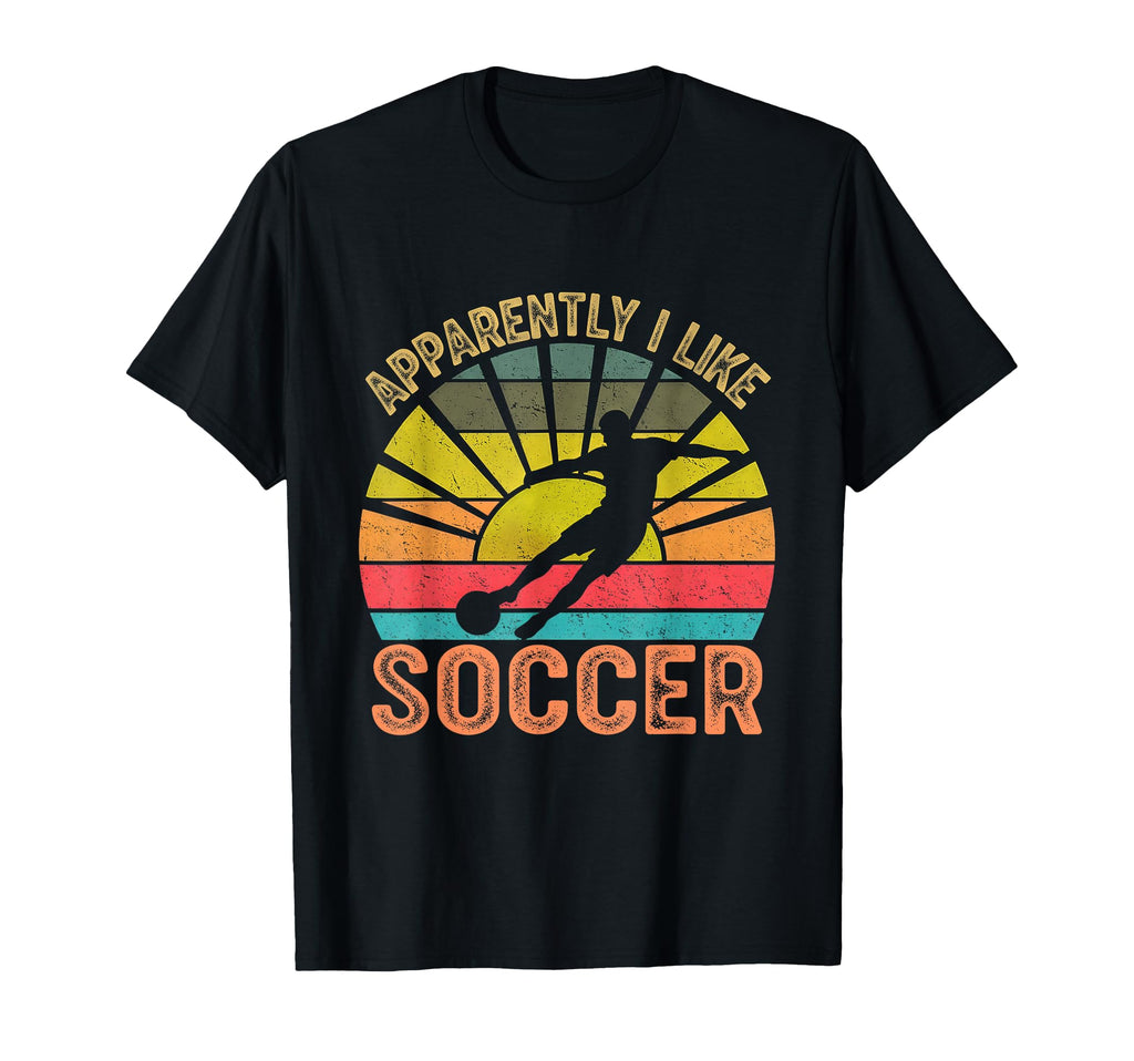 Apparently I Like Soccer Season Funny T-Shirt - Unique Graphic Men Women - T-Shirt, Sweatshirt, Hoodie
