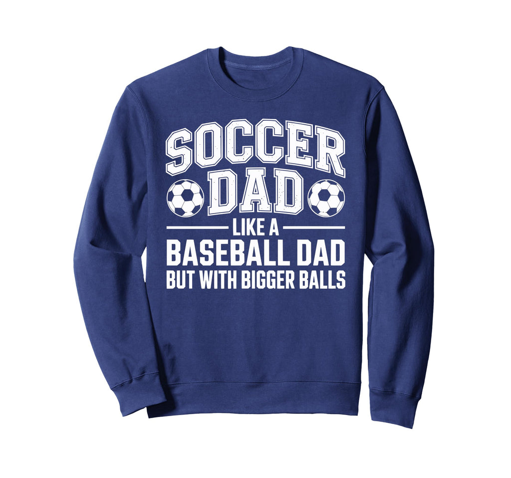 Soccer Dad Balls Sweatshirt - Casual Everyday Wear for Adults - T-Shirt, Sweatshirt, Hoodie