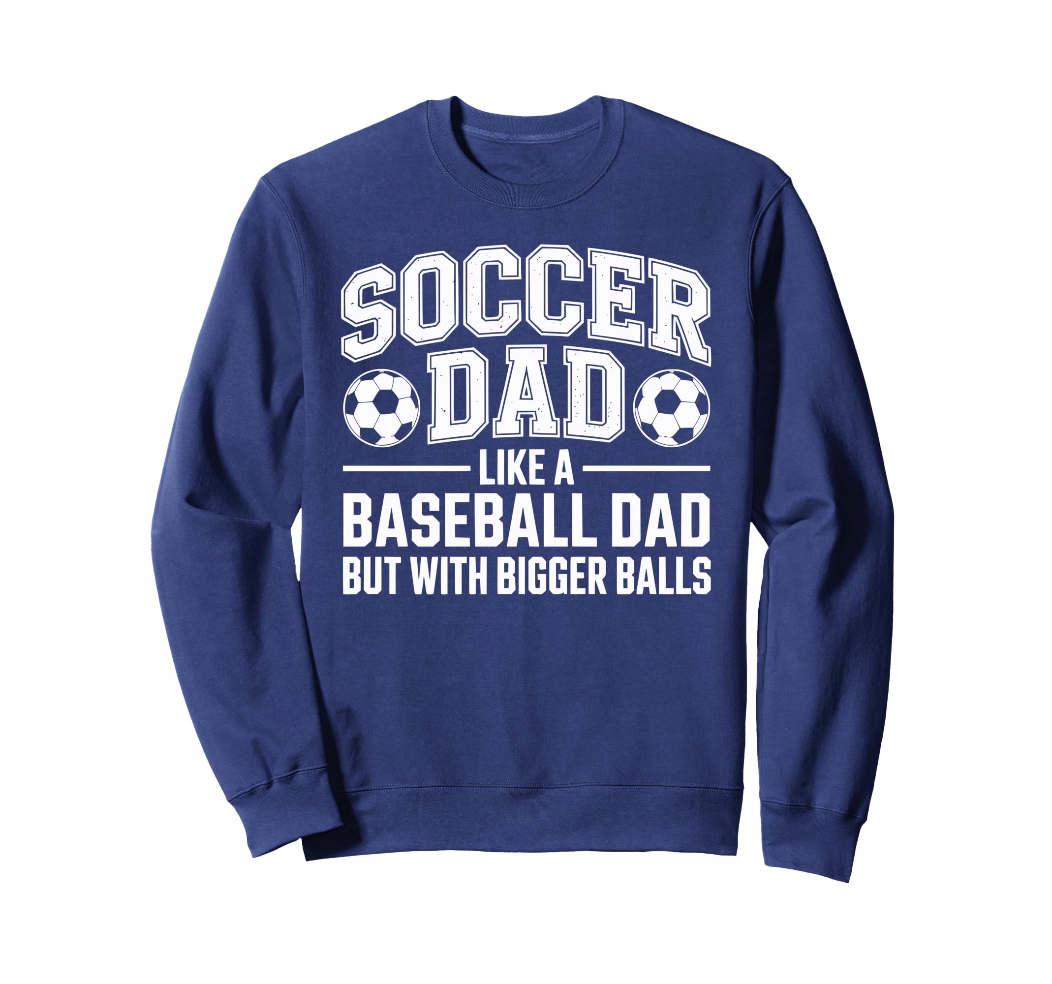 Soccer Dad Balls Sweatshirt - Casual Everyday Wear for Adults - T-Shirt, Sweatshirt, Hoodie