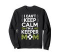Keep Calm Im Keeper Mom Soccer Sweatshirt - Graphic Print for Adults - T-Shirt, Sweatshirt, Hoodie