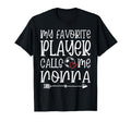 My Favorite Player Calls Me Nonna T-Shirt - Fun Novelty Design Men Women - T-Shirt, Sweatshirt, Hoodie