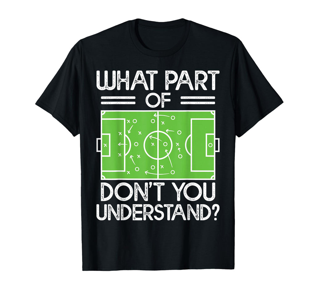 Soccer Coach Funny What Part T-Shirt - Casual Everyday Wear Men Women - T-Shirt, Sweatshirt, Hoodie