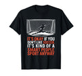 If You Dont Like Soccer Its Kind Smart T-Shirt - Novelty Apparel Unisex - T-Shirt, Sweatshirt, Hoodie