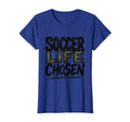 Soccer Life Chosen Soccer T-Shirt - Casual Everyday Wear for Adults - T-Shirt, Sweatshirt, Hoodie