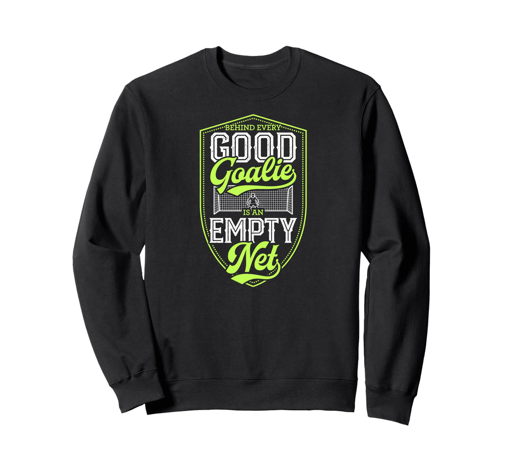 Behind Every Good Goalie Is Empty Sweatshirt - Aesthetic Graphic Men Women - T-Shirt, Sweatshirt, Hoodie