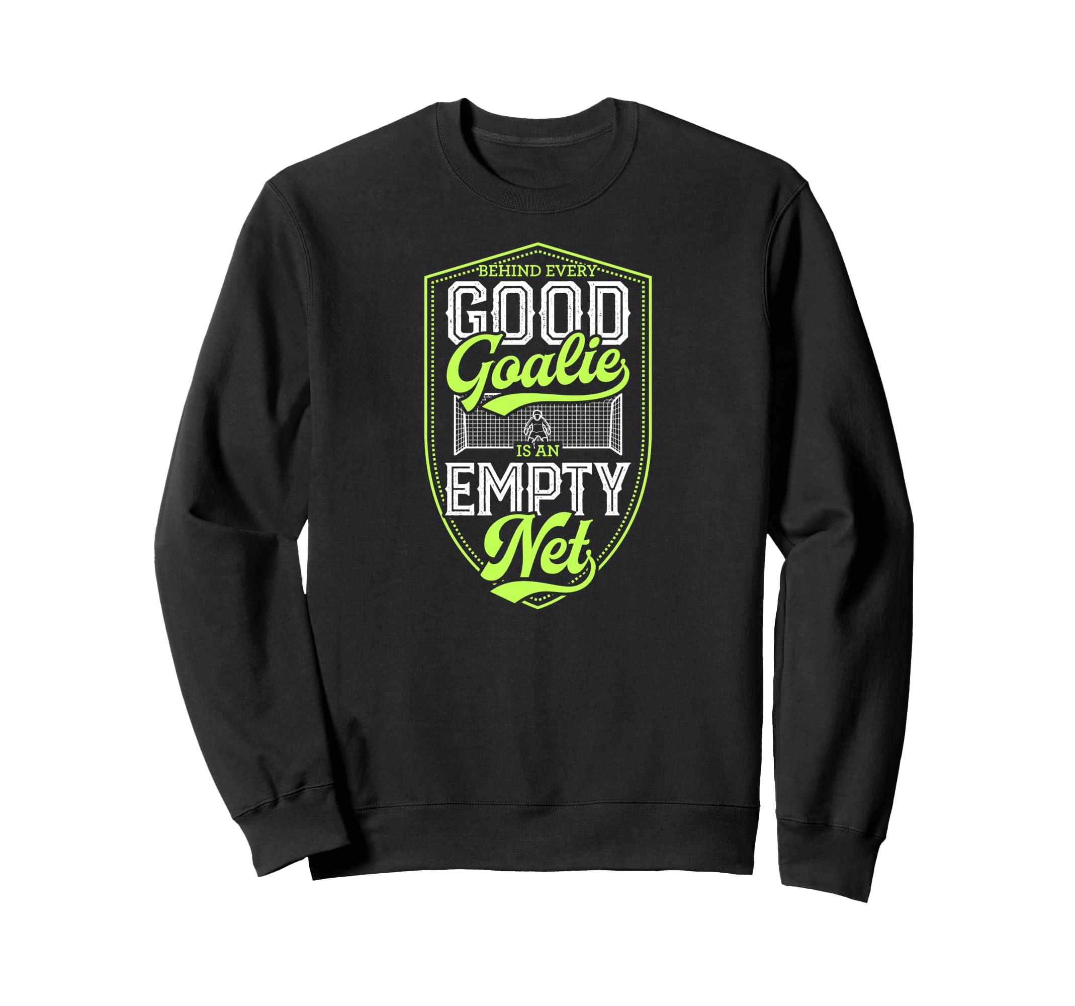 Behind Every Good Goalie Is Empty Sweatshirt - Aesthetic Graphic Men Women - T-Shirt, Sweatshirt, Hoodie