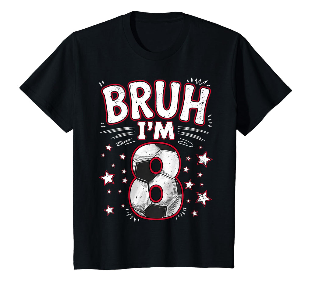 Funny Bruh Im 8 Football Soccer Gift T-Shirt - Novelty Apparel for Adults - T-Shirt, Sweatshirt, Hoodie
