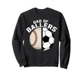 Funny Dad Ballers Soccer Baseball Sweatshirt - Custom Art Print for Adults - T-Shirt, Sweatshirt, Hoodie