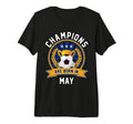 Champions Are Born May Football T-Shirt - Casual Everyday Wear Men Women - T-Shirt, Sweatshirt, Hoodie