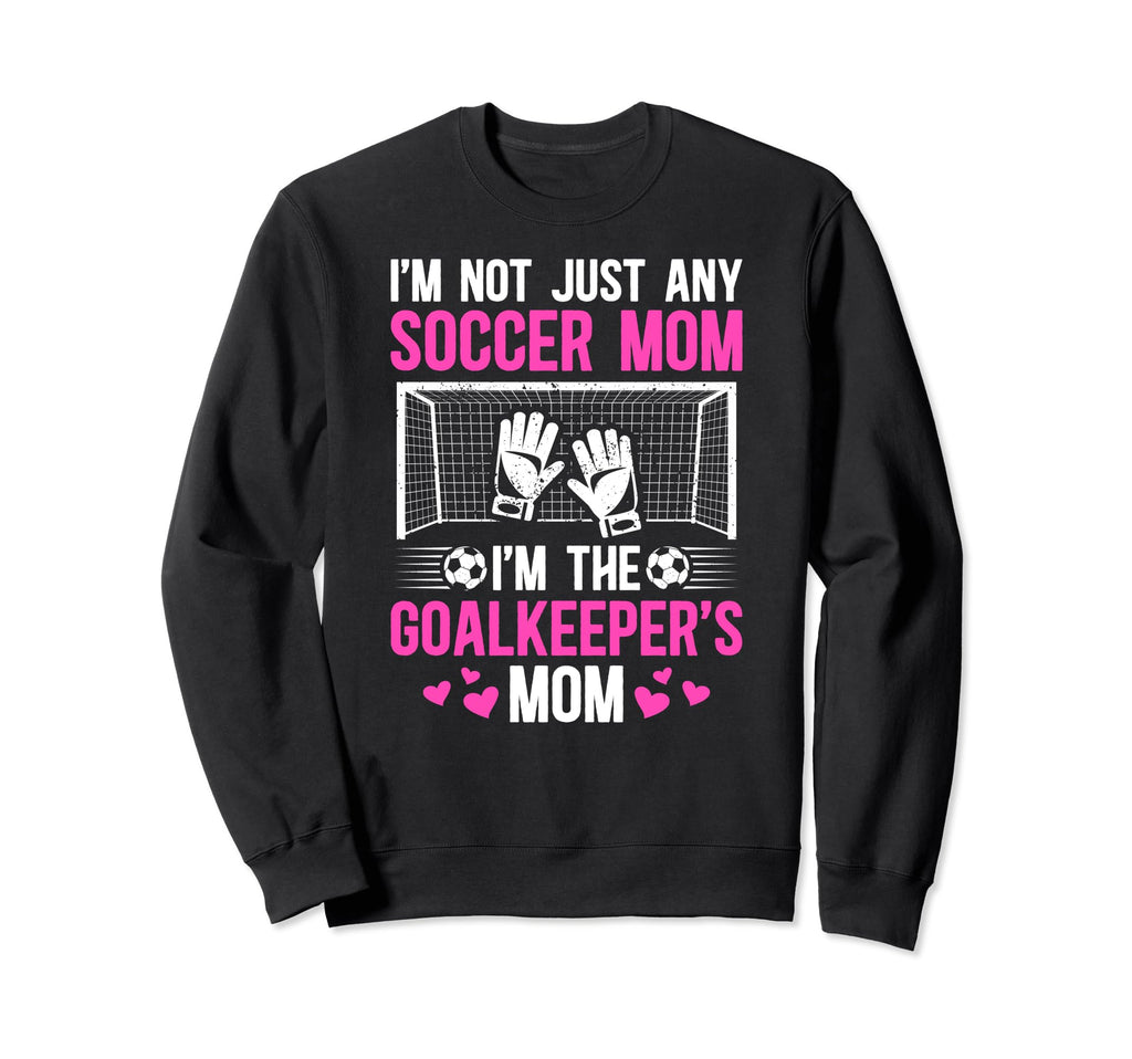 Im Soccer Goalkeeper Mom Soccer Sweatshirt - Custom Art Print Unisex - T-Shirt, Sweatshirt, Hoodie