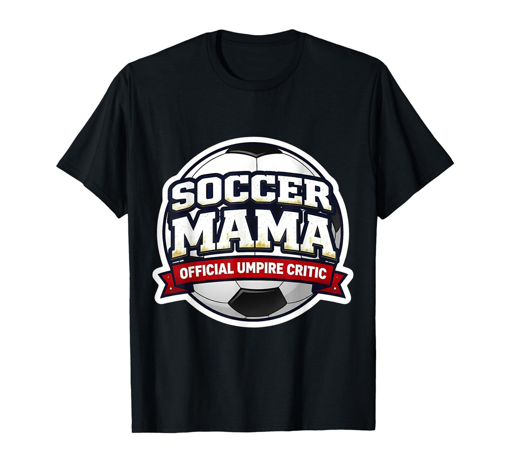 Soccer Mama Umpire Critic Mothers Day T-Shirt - Unique Graphic for Adults - T-Shirt, Sweatshirt, Hoodie