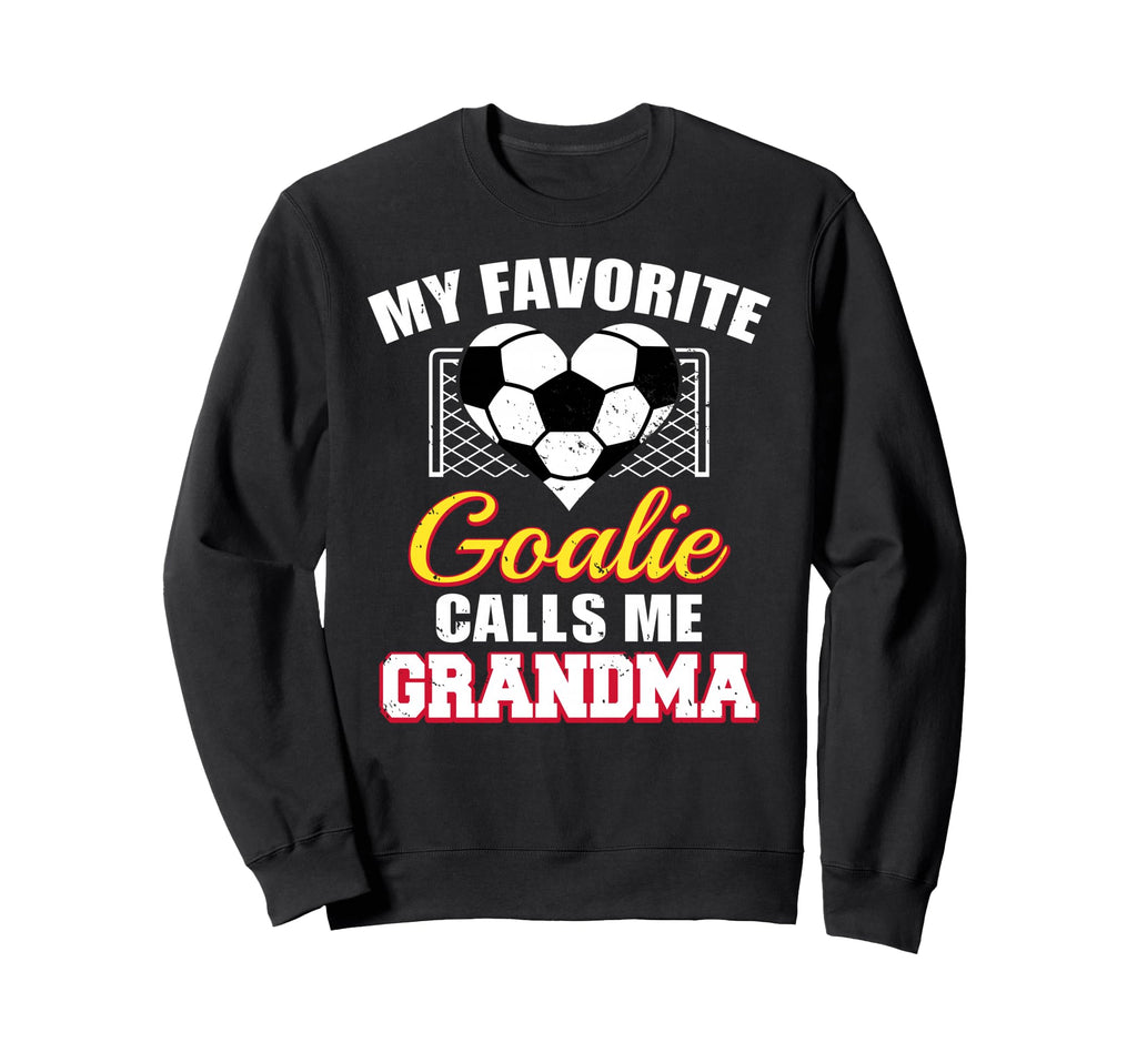 My Favorite Goalie Calls Me Grandma Sweatshirt - Streetwear Style Unisex - T-Shirt, Sweatshirt, Hoodie