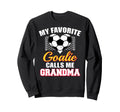 My Favorite Goalie Calls Me Grandma Sweatshirt - Streetwear Style Unisex - T-Shirt, Sweatshirt, Hoodie