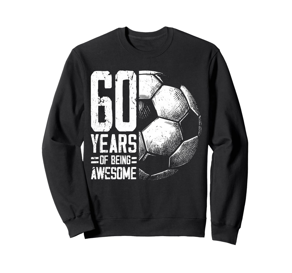 60Th Birthday Soccer Player Football Sweatshirt - Unique Graphic Men Women - T-Shirt, Sweatshirt, Hoodie