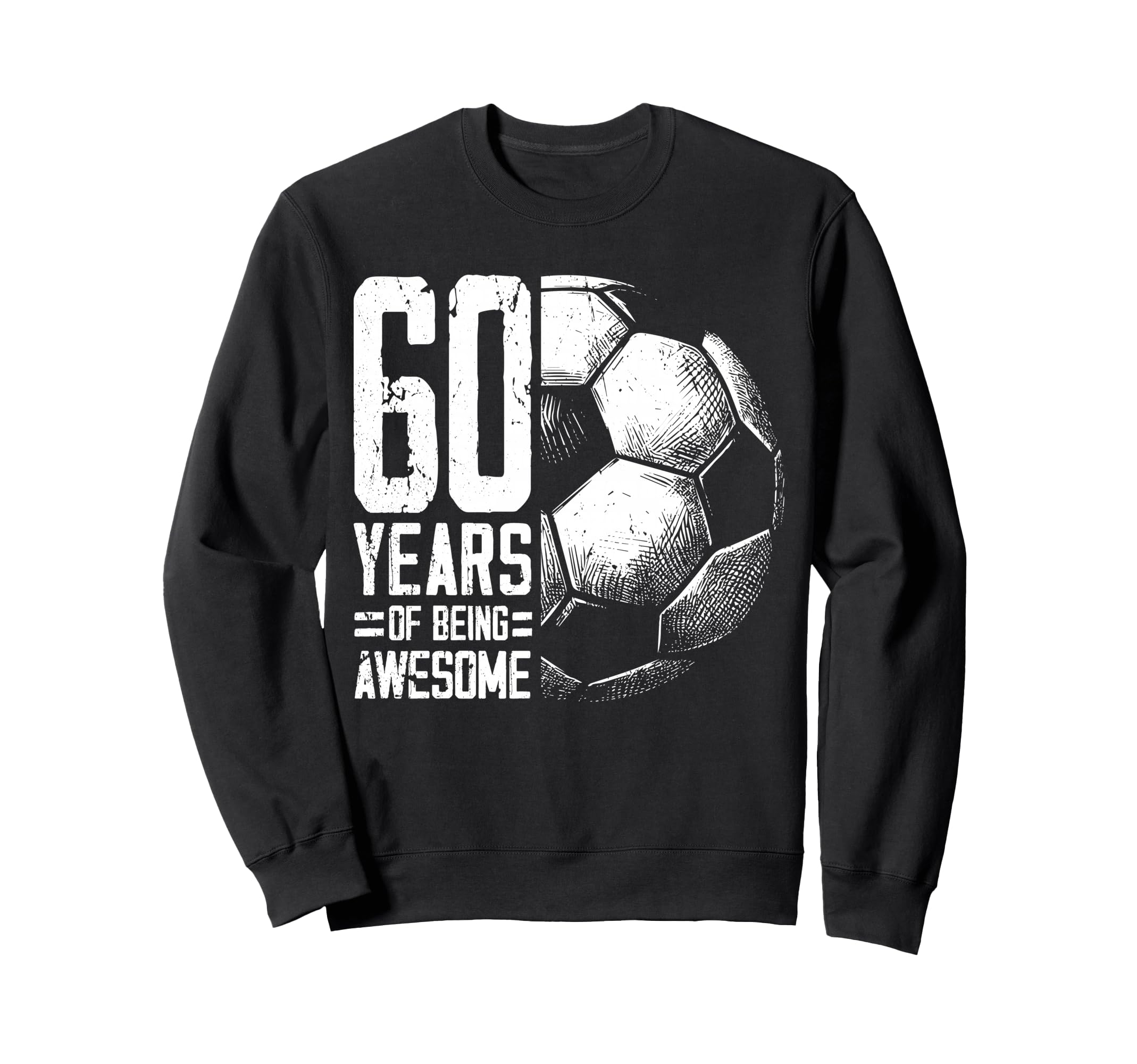 60Th Birthday Soccer Player Football Sweatshirt - Unique Graphic Men Women - T-Shirt, Sweatshirt, Hoodie