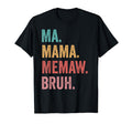 Mothers Day Ma Mama Memaw Bruh T-Shirt - Fun Novelty Design Men Women - T-Shirt, Sweatshirt, Hoodie