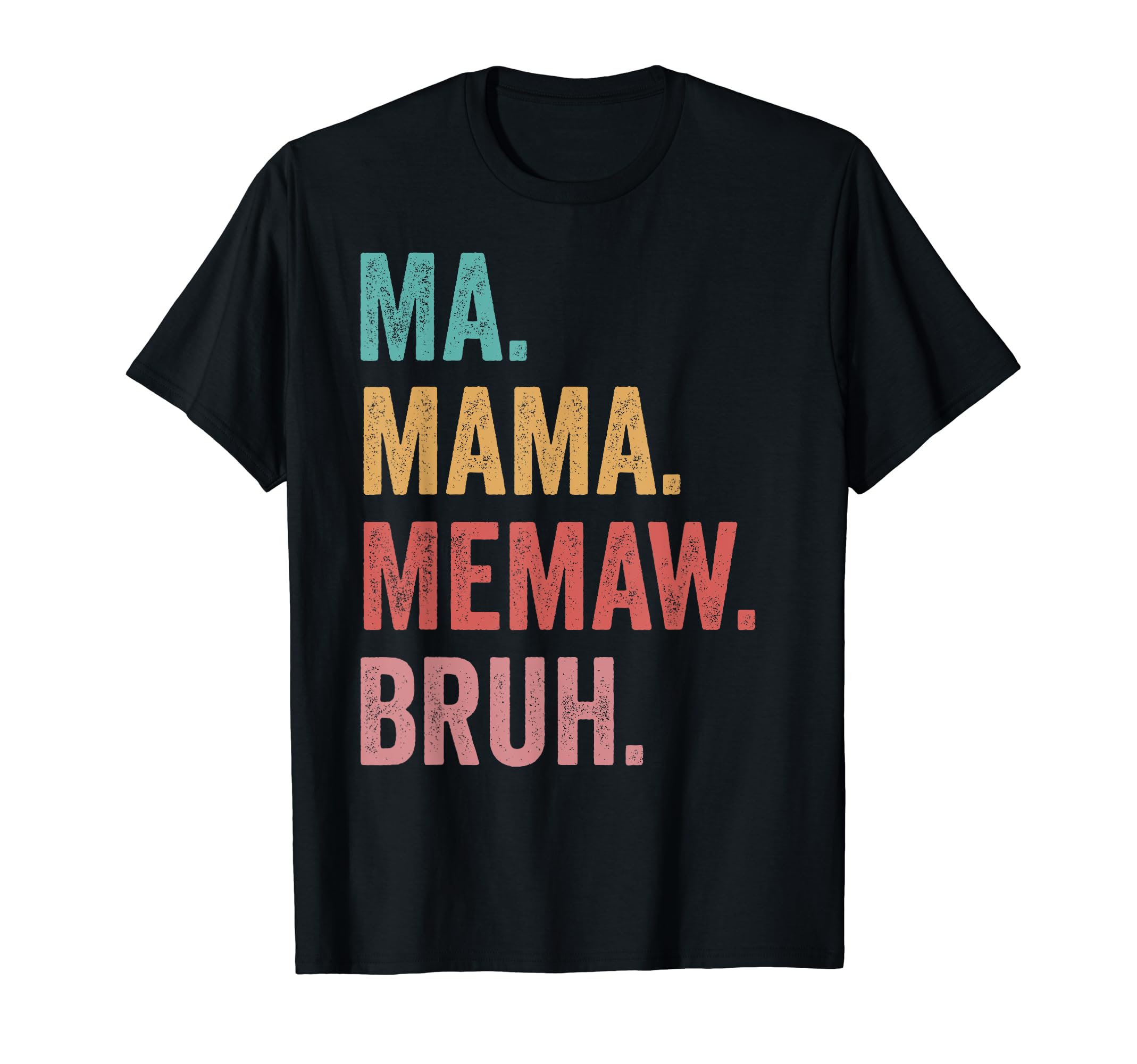 Mothers Day Ma Mama Memaw Bruh T-Shirt - Fun Novelty Design Men Women - T-Shirt, Sweatshirt, Hoodie
