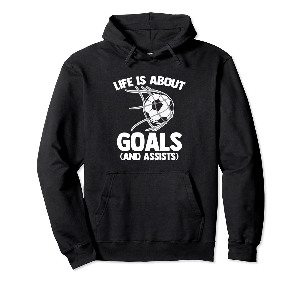 Life Is About Goals And Assists Funny Hoodie - Custom Art Print Unisex - T-Shirt, Sweatshirt, Hoodie