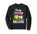 Dedicated Busy Raising Ballers Sweatshirt - Novelty Apparel Men Women - T-Shirt, Sweatshirt, Hoodie