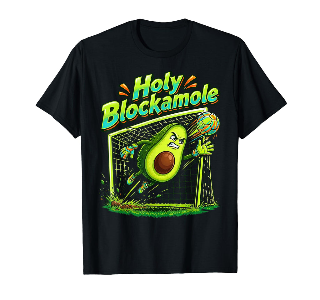 Holy Blockamole Soccer Blocker Funny Goalie T-Shirt - Graphic Print Unisex - T-Shirt, Sweatshirt, Hoodie