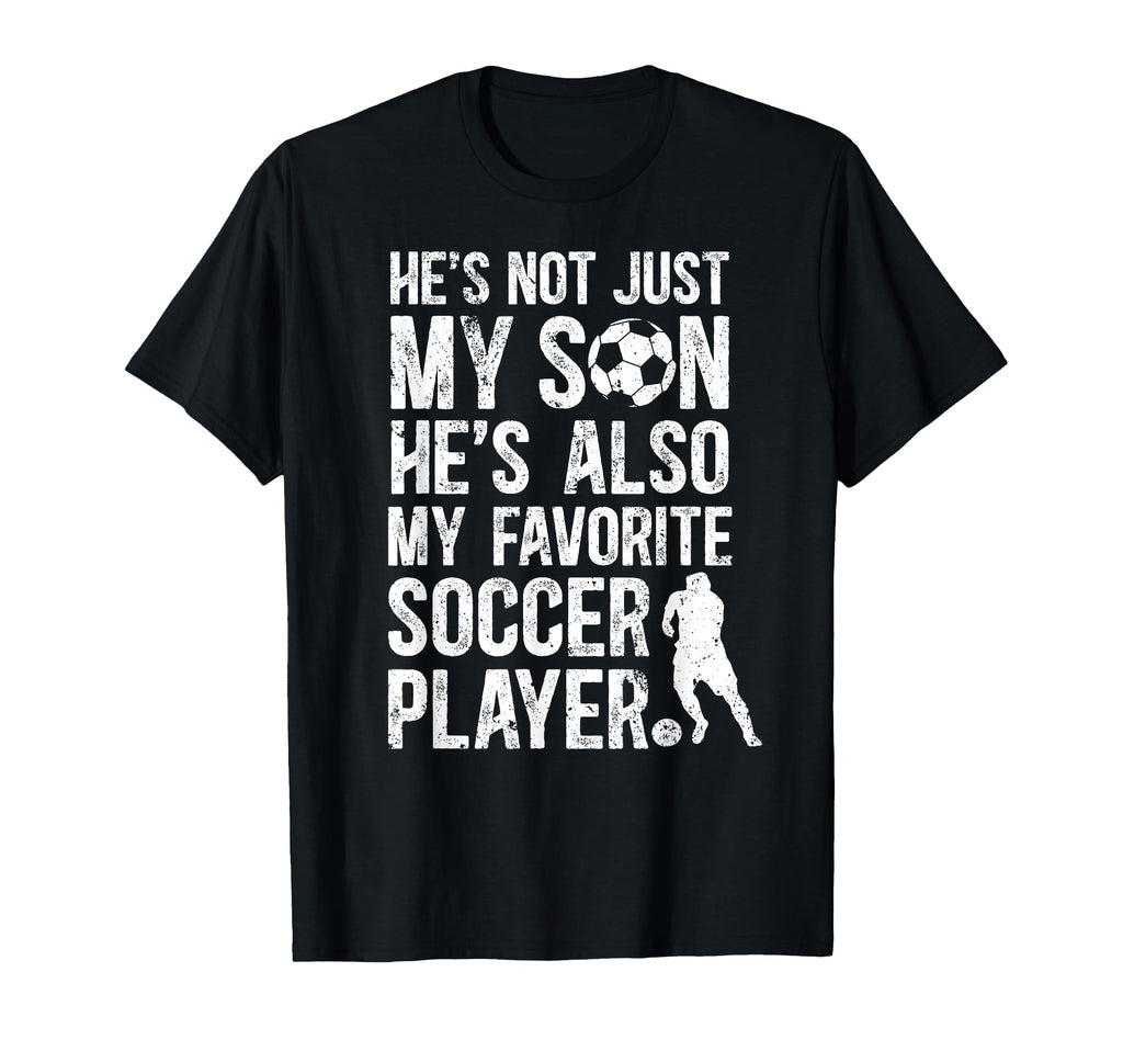 Hes My Favorite Soccer Player Dad T-Shirt - Streetwear Style Men Women - T-Shirt, Sweatshirt, Hoodie