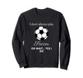 Funny I Dont Always Play Soccer Sweatshirt - Unique Graphic Men Women - T-Shirt, Sweatshirt, Hoodie