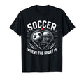 Soccer Where Heart Is Soccer Goal T-Shirt - Novelty Apparel Men Women - T-Shirt, Sweatshirt, Hoodie