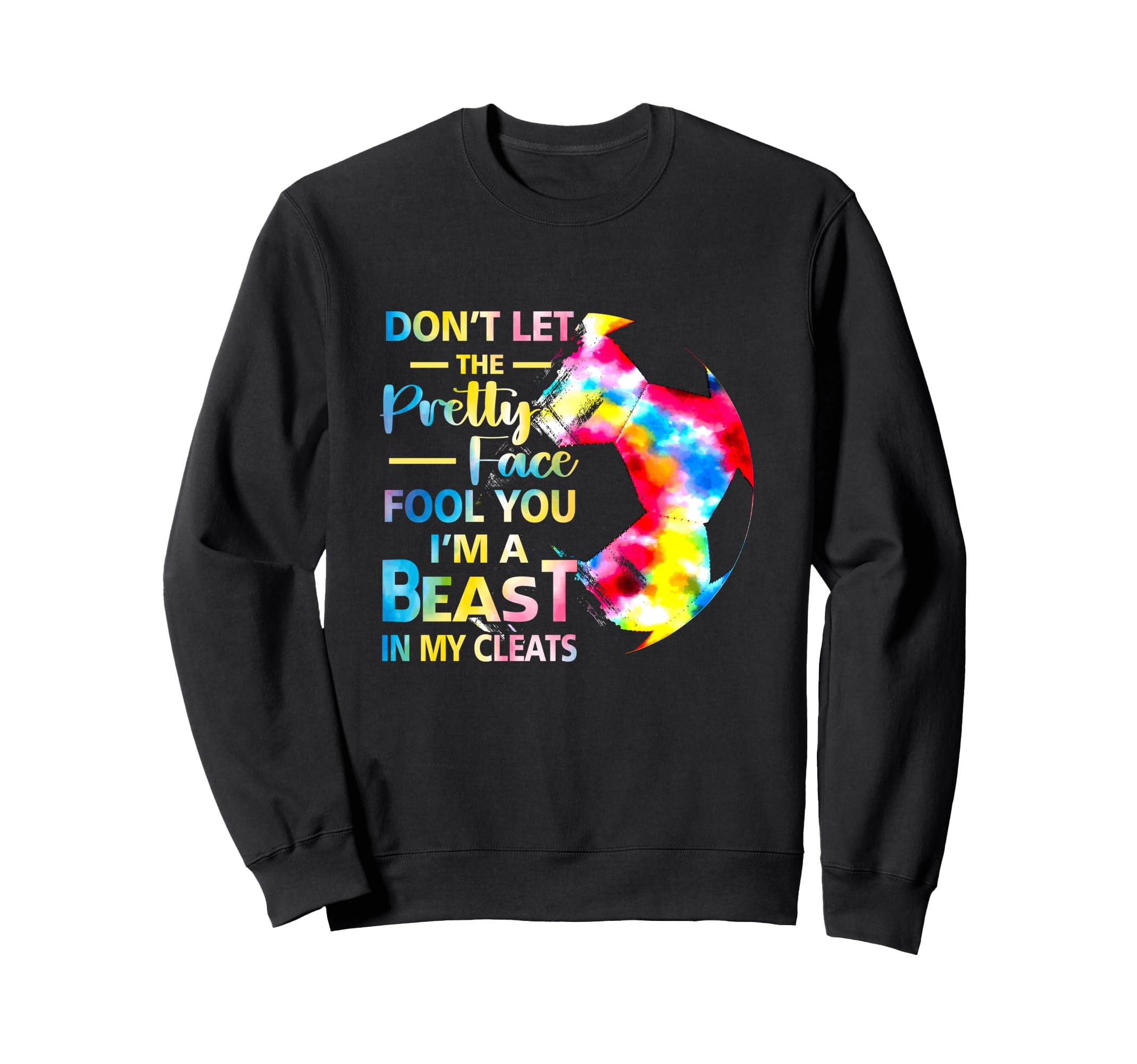 Dont Let Pretty Face Fool You Im Sweatshirt - Trendy Graphic for Adults - T-Shirt, Sweatshirt, Hoodie