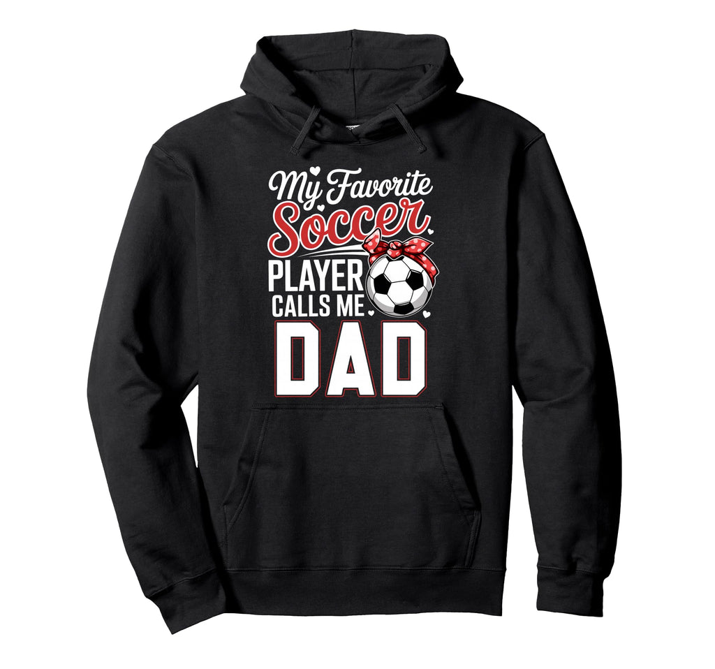 My Favorite Soccer Player Calls Me Dad Hoodie - Aesthetic Graphic Unisex - T-Shirt, Sweatshirt, Hoodie