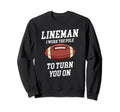 Lineman I Work Pole To Turn You Sweatshirt - Aesthetic Graphic Men Women - T-Shirt, Sweatshirt, Hoodie