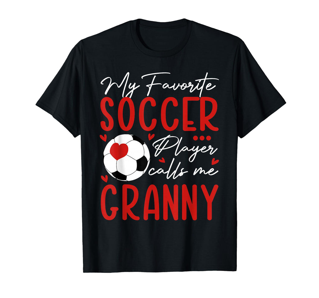 My Favorite Soccer Player Call Me Granny T-Shirt - Graphic Print for Adults - T-Shirt, Sweatshirt, Hoodie