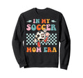 My Soccer Mom Era Groovy Proud Sweatshirt - Fun Novelty Design Men Women - T-Shirt, Sweatshirt, Hoodie
