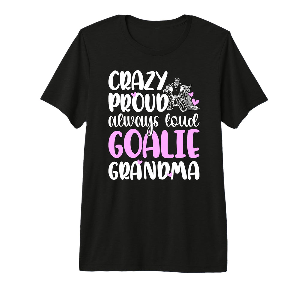 Crazy Proud Hockey Goalie T-Shirt - Casual Everyday Wear for Adults - T-Shirt, Sweatshirt, Hoodie