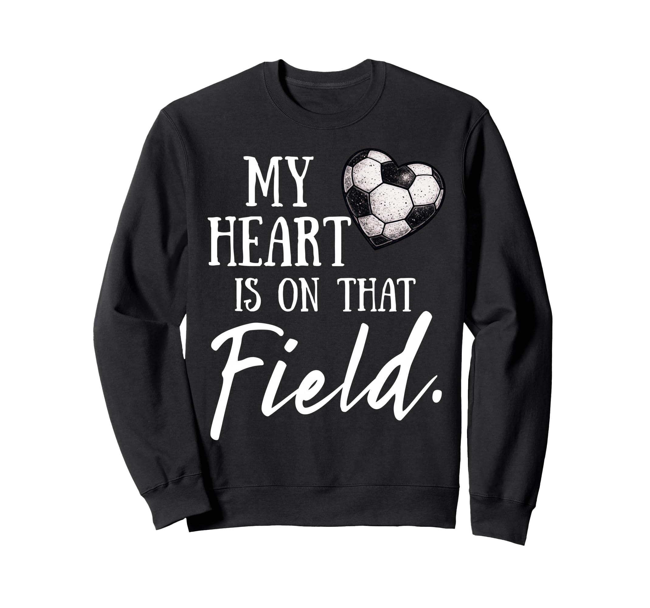 My Heart Is That Field Funny Soccer Sweatshirt - Trendy Graphic Men Women - T-Shirt, Sweatshirt, Hoodie
