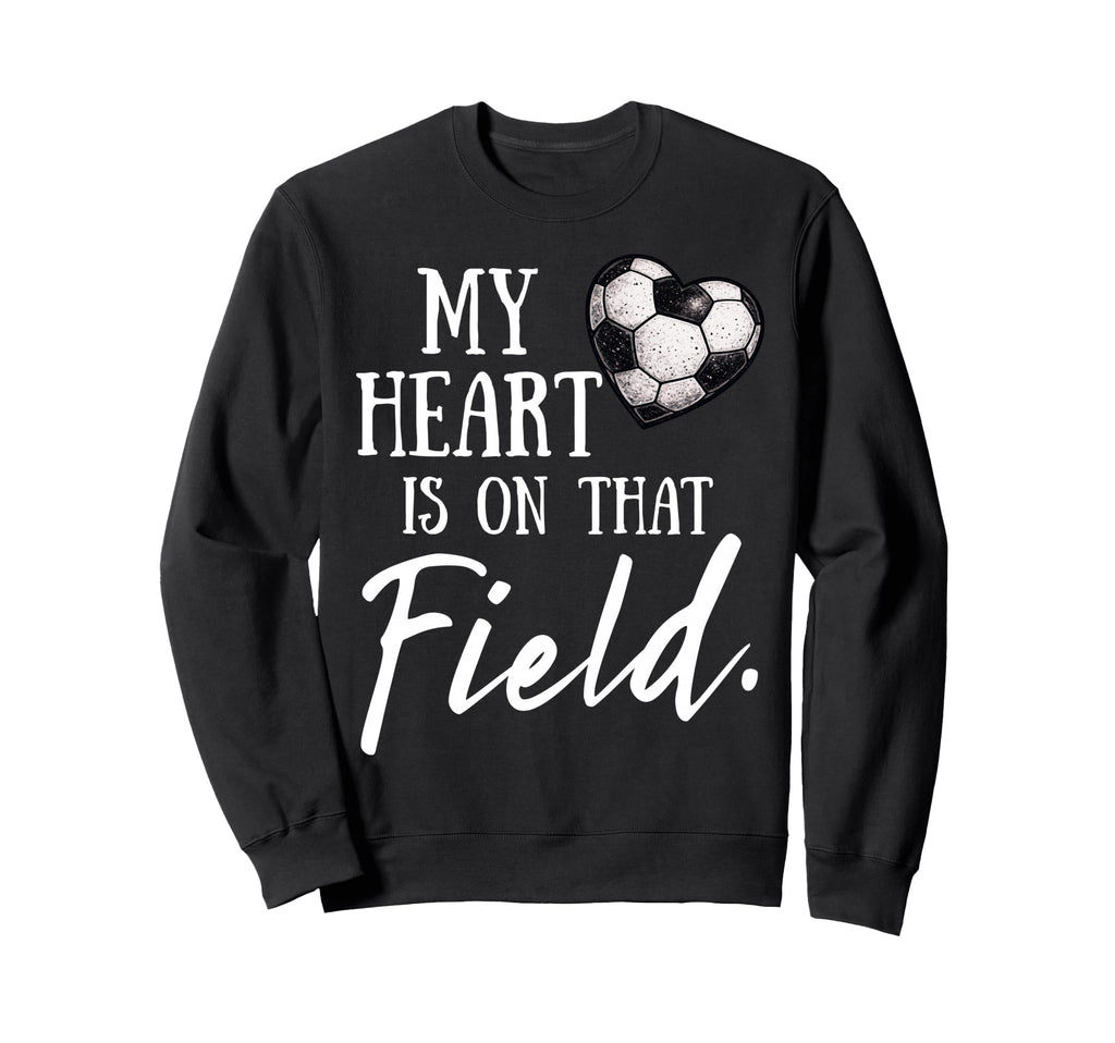 My Heart Is That Field Funny Soccer Mom Sweatshirt - Unique Graphic Unisex - T-Shirt, Sweatshirt, Hoodie