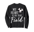 My Heart Is That Field Funny Soccer Mom Sweatshirt - Unique Graphic Unisex - T-Shirt, Sweatshirt, Hoodie