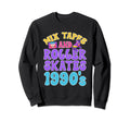 Mixtapes And Roller Skates 1990S Sweatshirt - Casual Everyday Wear Unisex - T-Shirt, Sweatshirt, Hoodie